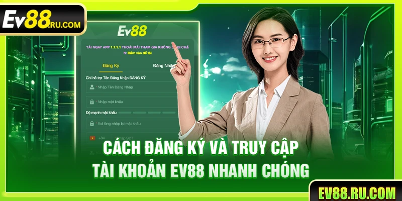 Cách đăng ký và truy cập tài khoản Ev88 nhanh chóng 