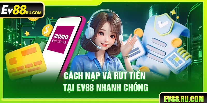 Cách nạp và rút tiền tại Ev88 nhanh chóng