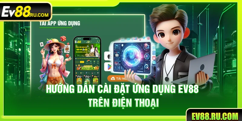 Hướng dẫn cài đặt ứng dụng Ev88 trên điện thoại