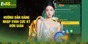 Đăng Nhập EV88: Hướng Dẫn Truy Cập Nhanh Gọn Chỉ 1 Phút